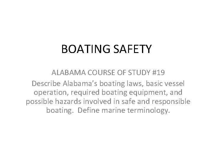 BOATING SAFETY ALABAMA COURSE OF STUDY #19 Describe Alabama’s boating laws, basic vessel operation,