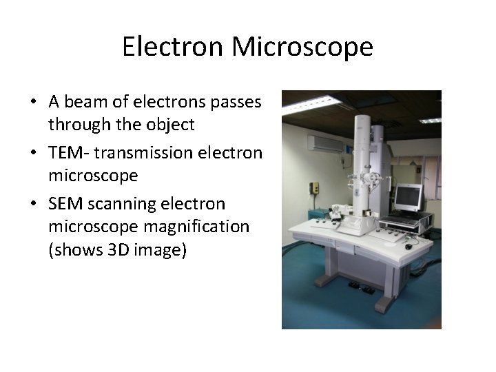 Electron Microscope • A beam of electrons passes through the object • TEM- transmission