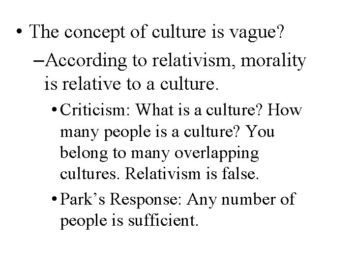  • The concept of culture is vague? –According to relativism, morality is relative