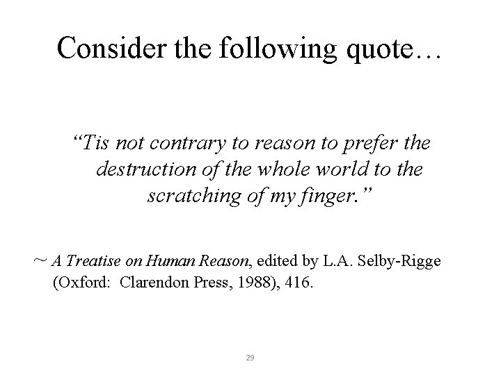 Consider the following quote… “Tis not contrary to reason to prefer the destruction of