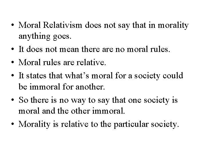  • Moral Relativism does not say that in morality anything goes. • It