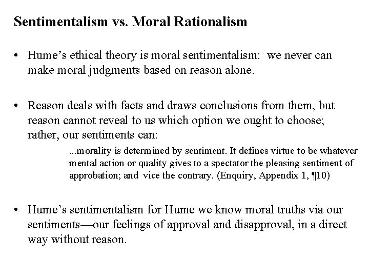 Sentimentalism vs. Moral Rationalism • Hume’s ethical theory is moral sentimentalism: we never can