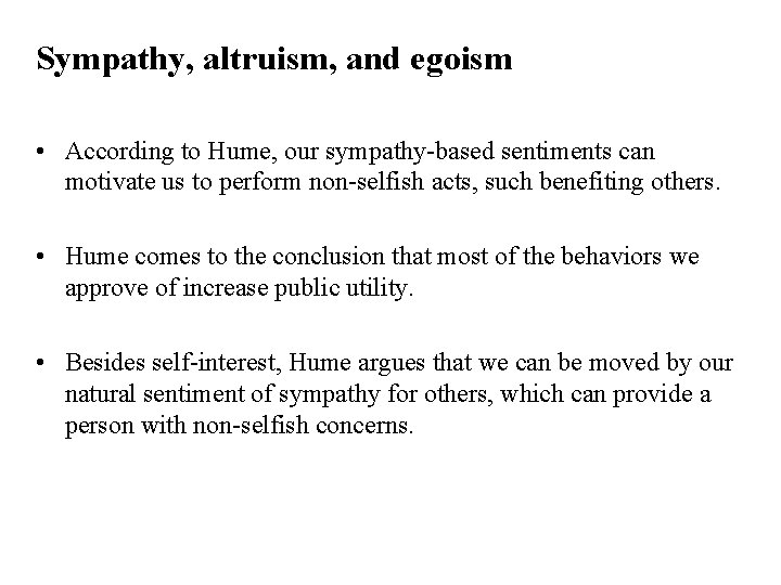 Sympathy, altruism, and egoism • According to Hume, our sympathy-based sentiments can motivate us