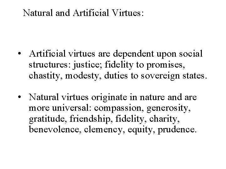 Natural and Artificial Virtues: • Artificial virtues are dependent upon social structures: justice; fidelity