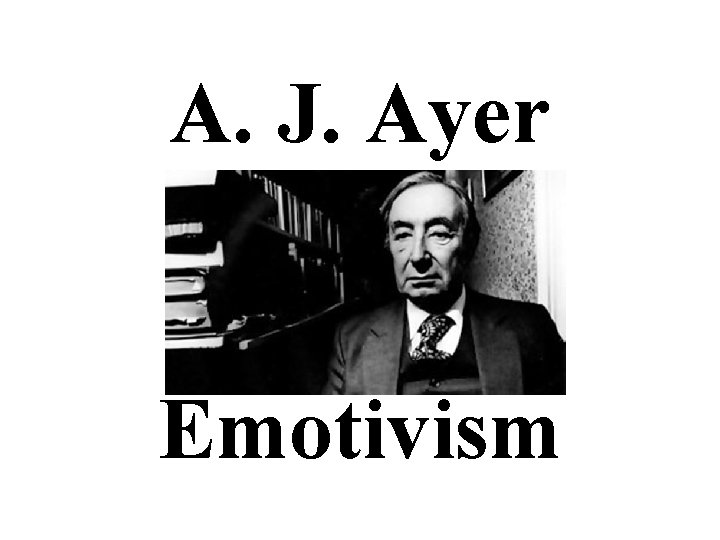 A. J. Ayer Emotivism 