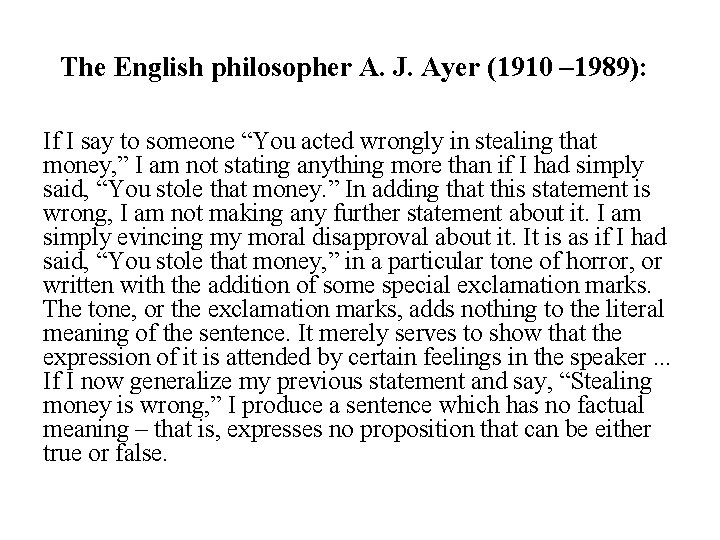 The English philosopher A. J. Ayer (1910 – 1989): If I say to someone