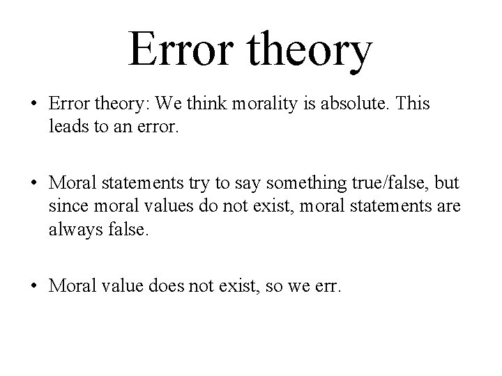 Error theory • Error theory: We think morality is absolute. This leads to an