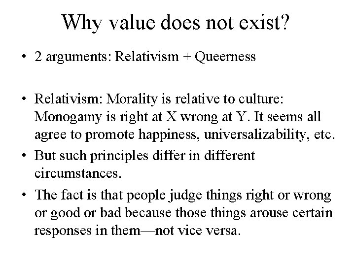 Why value does not exist? • 2 arguments: Relativism + Queerness • Relativism: Morality
