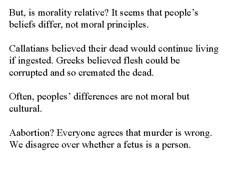 But, is morality relative? It seems that people’s beliefs differ, not moral principles. Callatians