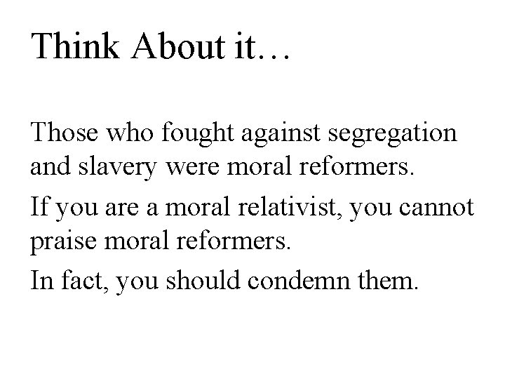 Think About it… Those who fought against segregation and slavery were moral reformers. If