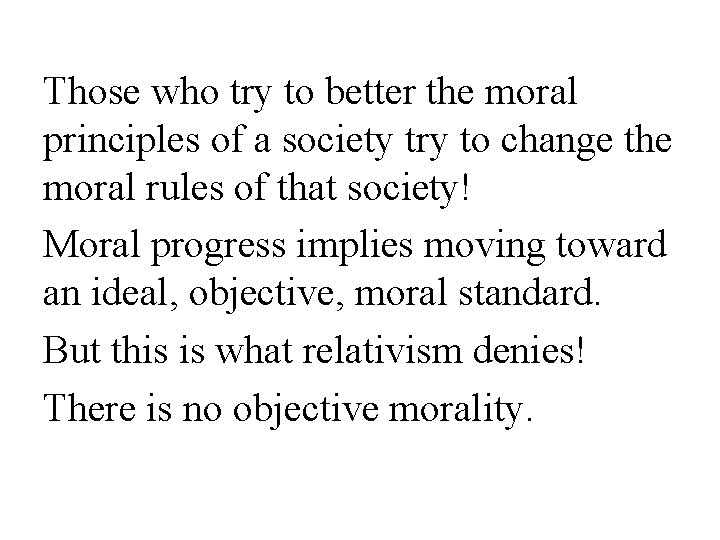 Those who try to better the moral principles of a society try to change