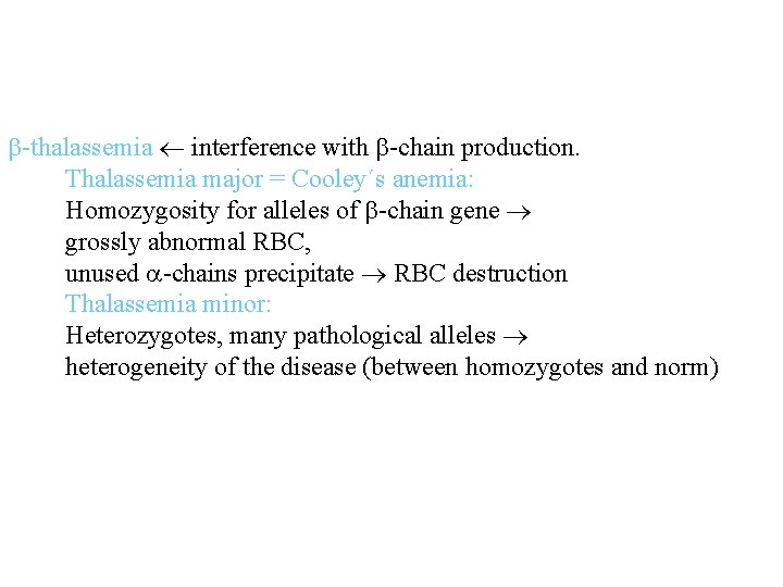  -thalassemia interference with -chain production. Thalassemia major = Cooley´s anemia: Homozygosity for alleles