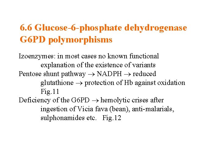 6. 6 Glucose-6 -phosphate dehydrogenase G 6 PD polymorphisms Izoenzymes: in most cases no
