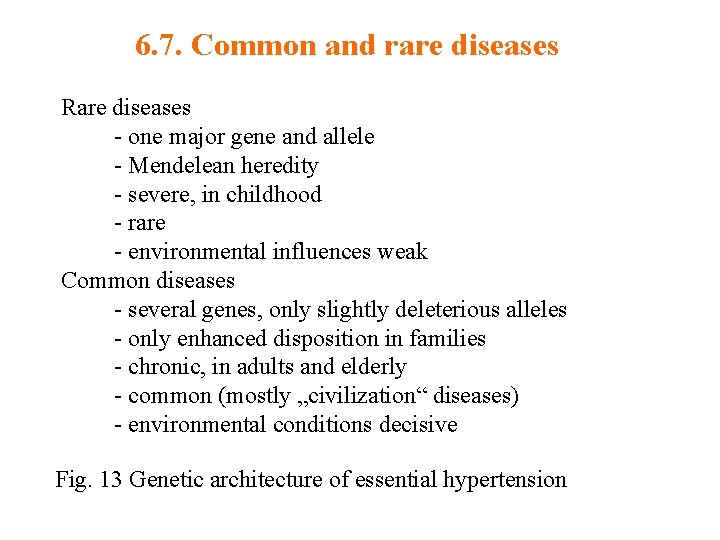 6. 7. Common and rare diseases Rare diseases - one major gene and allele