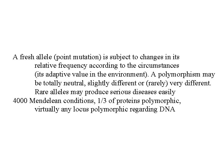 A fresh allele (point mutation) is subject to changes in its relative frequency according