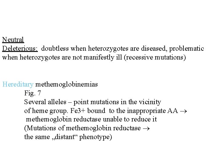 Neutral Deleterious: doubtless when heterozygotes are diseased, problematic when heterozygotes are not manifestly ill