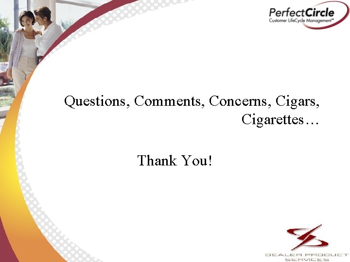 Questions, Comments, Concerns, Cigarettes… Thank You! 16 