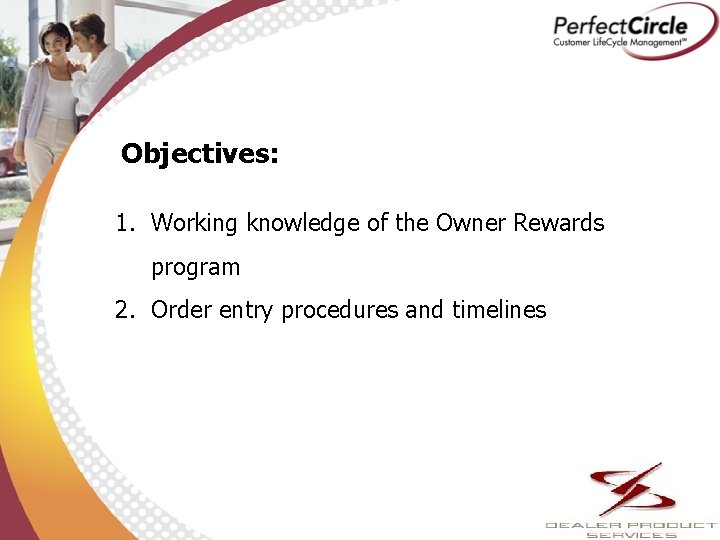 Objectives: 1. Working knowledge of the Owner Rewards program 2. Order entry procedures and