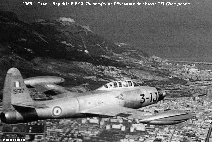 1955 – Oran – Republic F-84 G Thunderjet de l’Escadron de chasse 2/3 Champagne