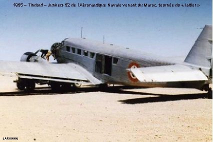 1955 – Tindouf – Junkers 52 de l’Aéronautique Navale venant du Maroc, tournée du