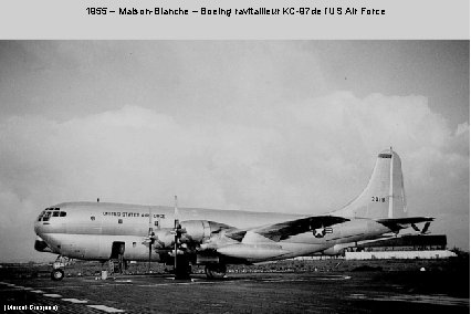1955 – Maison-Blanche – Boeing ravitailleur KC-97 de l’US Air Force (Marcel Grosjean) 