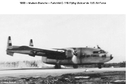 1956 – Maison-Blanche – Fairchild C-119 Flying Boxcar de l’US Air Force (Frédéric Bernard)