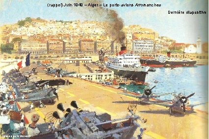 (rappel) Juin 1949 – Alger – Le porte-avions Arromanches Dernière diapositive (Musée de la