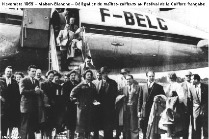 Novembre 1955 – Maison-Blanche – Délégation de maîtres-coiffeurs au Festival de la Coiffure française