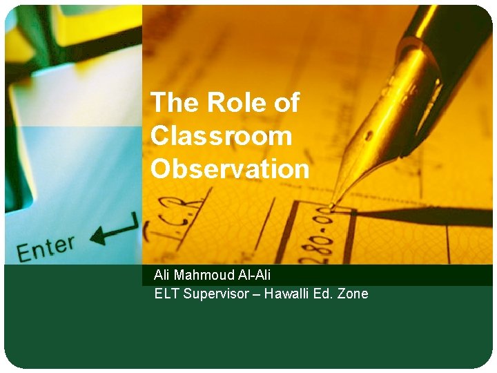 The Role of Classroom Observation Ali Mahmoud Al-Ali ELT Supervisor – Hawalli Ed. Zone