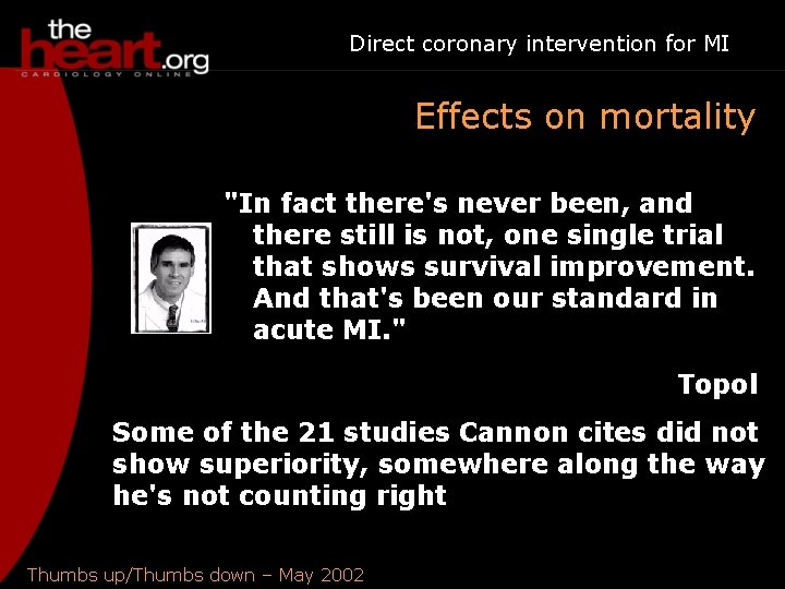 Direct coronary intervention for MI Effects on mortality "In fact there's never been, and