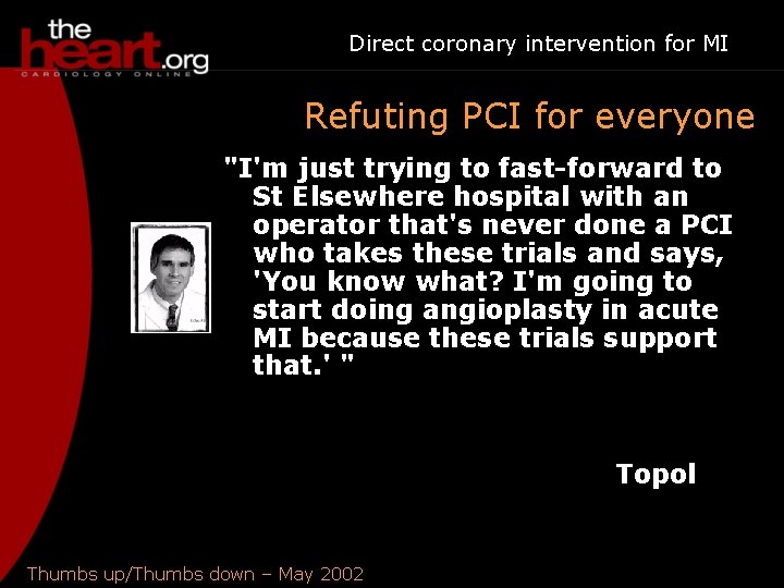 Direct coronary intervention for MI Refuting PCI for everyone "I'm just trying to fast-forward
