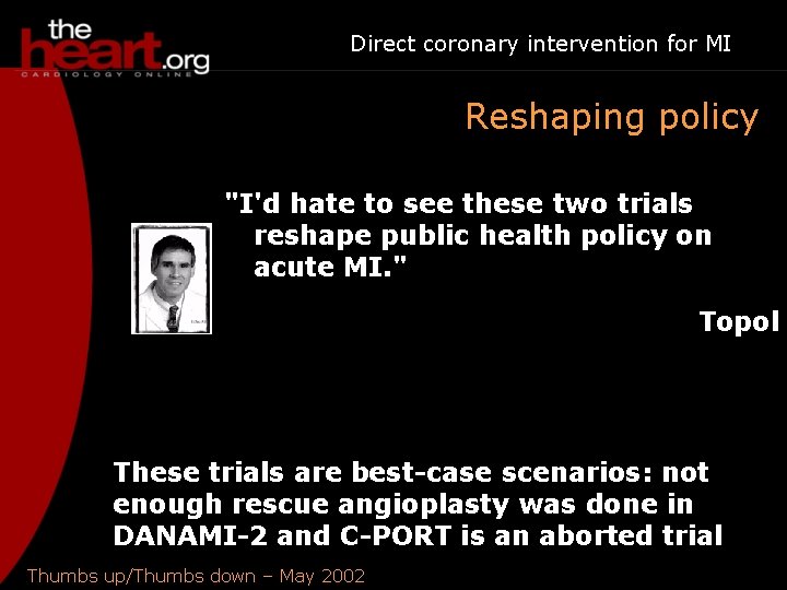 Direct coronary intervention for MI Reshaping policy "I'd hate to see these two trials