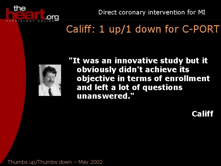 Direct coronary intervention for MI Califf: 1 up/1 down for C-PORT "It was an