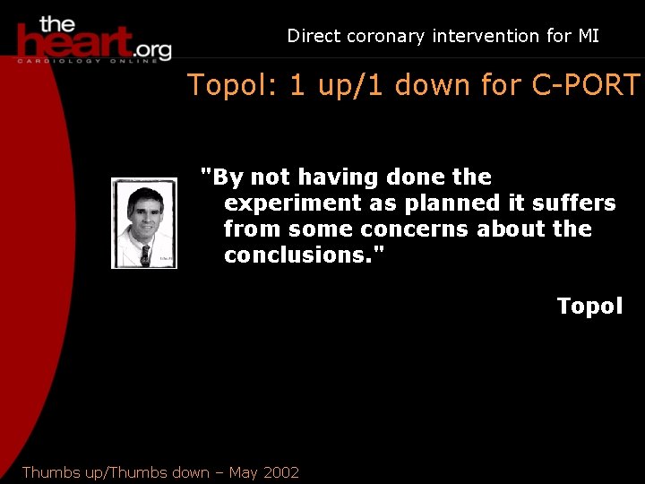 Direct coronary intervention for MI Topol: 1 up/1 down for C-PORT "By not having