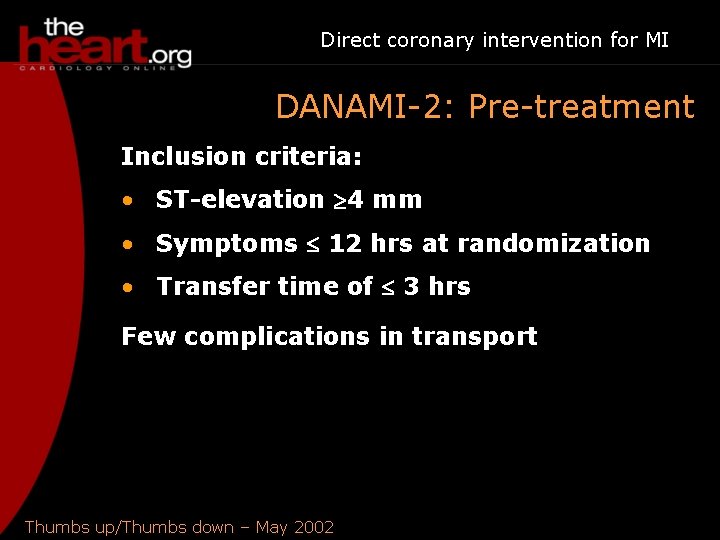 Direct coronary intervention for MI DANAMI-2: Pre-treatment Inclusion criteria: • ST-elevation 4 mm •