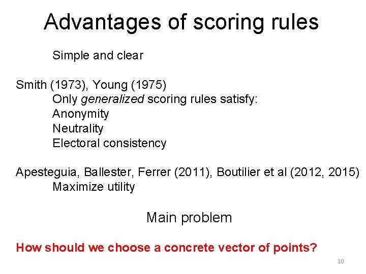 Advantages of scoring rules Simple and clear Smith (1973), Young (1975) Only generalized scoring