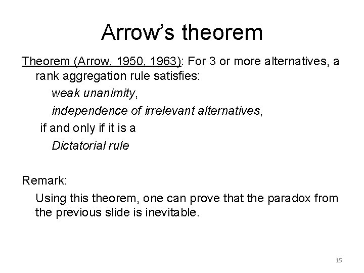 Arrow’s theorem Theorem (Arrow, 1950, 1963): For 3 or more alternatives, a rank aggregation