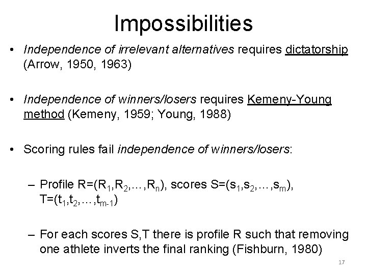 Impossibilities • Independence of irrelevant alternatives requires dictatorship (Arrow, 1950, 1963) • Independence of