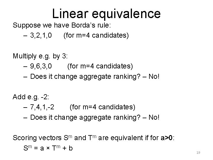 Linear equivalence Suppose we have Borda’s rule: – 3, 2, 1, 0 (for m=4