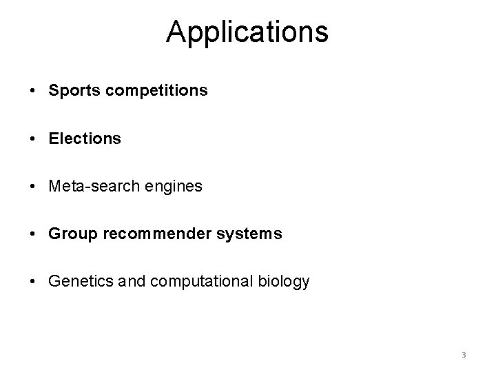 Applications • Sports competitions • Elections • Meta-search engines • Group recommender systems •