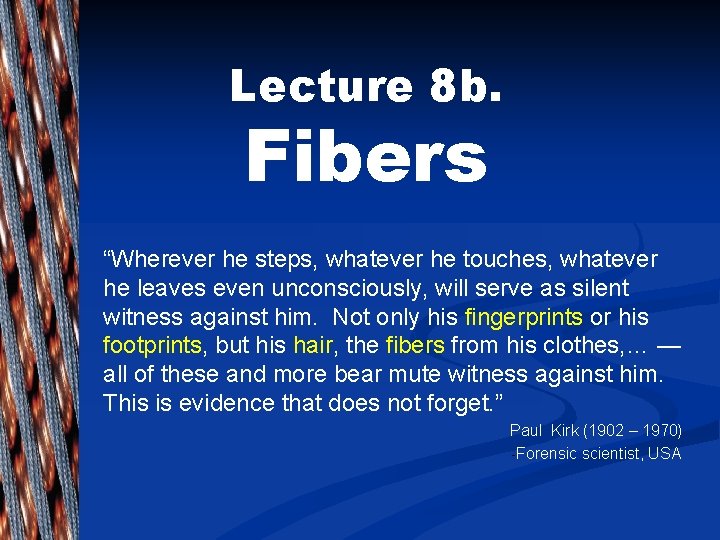 Lecture 8 b. Fibers “Wherever he steps, whatever he touches, whatever he leaves even