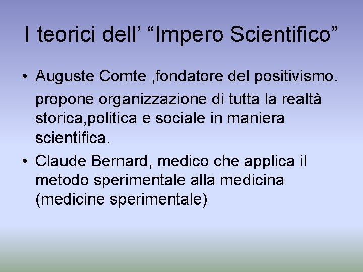 I teorici dell’ “Impero Scientifico” • Auguste Comte , fondatore del positivismo. propone organizzazione