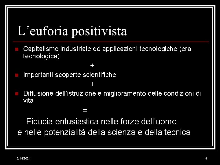 L’euforia positivista n Capitalismo industriale ed applicazioni tecnologiche (era tecnologica) + n Importanti scoperte