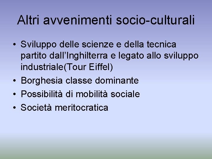 Altri avvenimenti socio-culturali • Sviluppo delle scienze e della tecnica partito dall’Inghilterra e legato