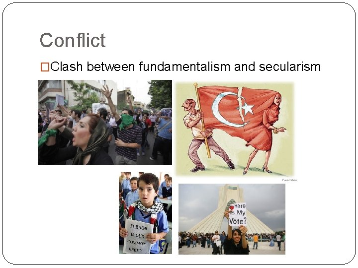 Conflict �Clash between fundamentalism and secularism 