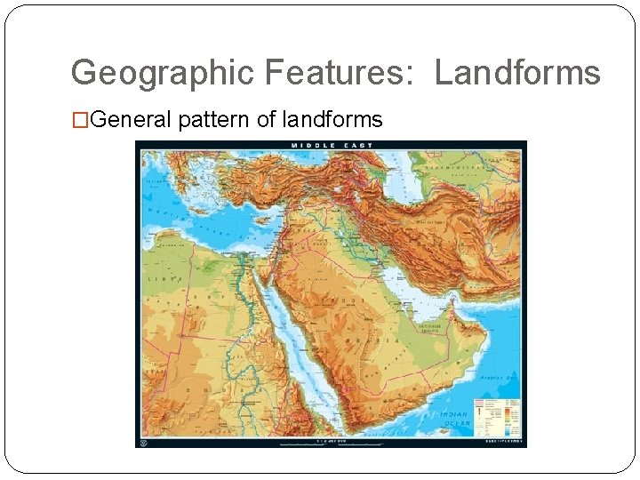 Geographic Features: Landforms �General pattern of landforms 