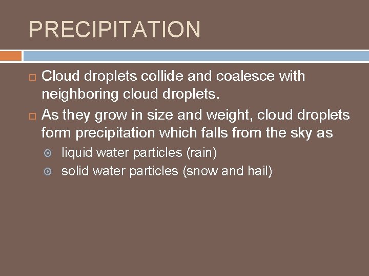 PRECIPITATION Cloud droplets collide and coalesce with neighboring cloud droplets. As they grow in