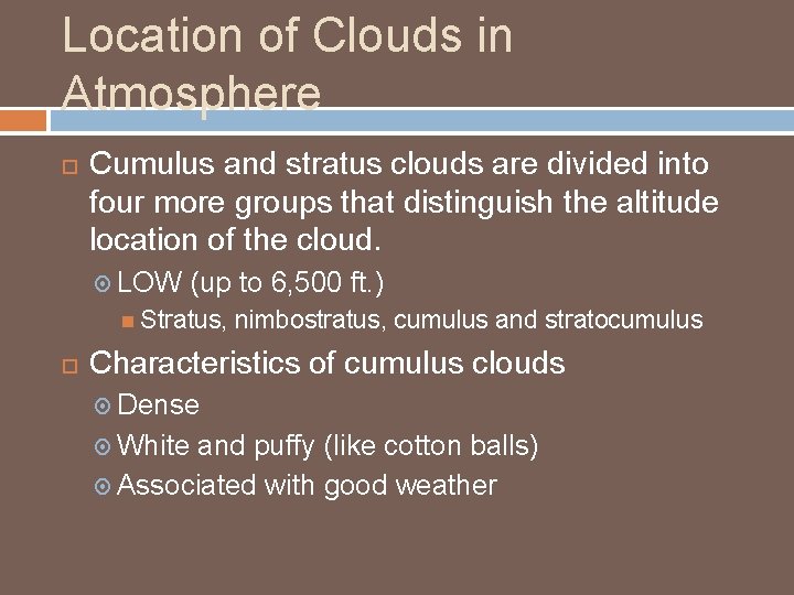 Location of Clouds in Atmosphere Cumulus and stratus clouds are divided into four more