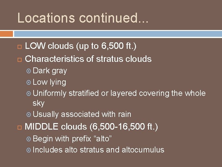 Locations continued. . . LOW clouds (up to 6, 500 ft. ) Characteristics of