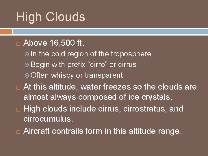 High Clouds Above 16, 500 ft. In the cold region of the troposphere Begin